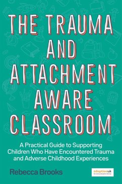 The Trauma and Attachment-Aware Classroom (eBook, ePUB) - Brooks, Rebecca