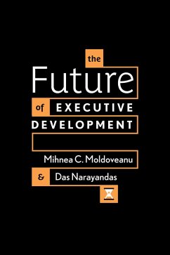 The Future of Executive Development (eBook, ePUB) - Moldoveanu, Mihnea C.; Narayandas, Das