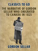 The Narrative of Gordon Sellar Who Emigrated to Canada in 1825 (eBook, ePUB)