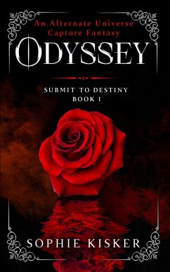 Odyssey - An Alternate Universe Capture Fantasy (Submit to Destiny, #1) (eBook, ePUB) - Kisker, Sophie