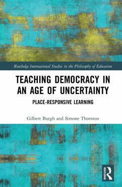 Teaching Democracy in an Age of Uncertainty (eBook, PDF) - Burgh, Gilbert; Thornton, Simone