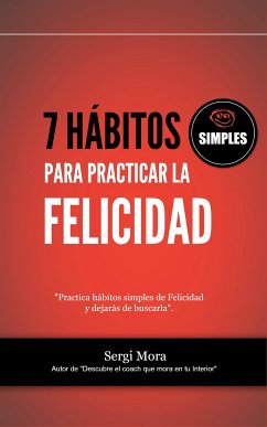 7 hábitos simples para practicar la Felicidad (eBook, ePUB) - Mora, Sergi