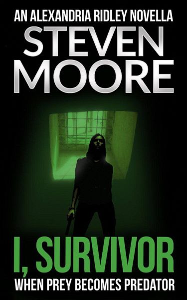 I, Survivor (The Alexandria Ridley Vigilante Thriller Series) (eBook, ePUB) I, Survivor (The Alexandria Ridley Vigilante Thriller Series) (eBook, ePUB)