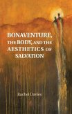 Bonaventure, the Body, and the Aesthetics of Salvation (eBook, ePUB)