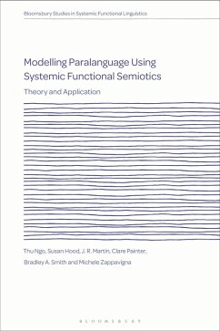 Modelling Paralanguage Using Systemic Functional Semiotics (eBook, PDF) - Ngo, Thu; Hood, Susan; Martin, J. R.; Painter, Clare; Smith, Bradley A.; Zappavigna, Michele