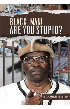 Black Man Are you stupid? (eBook, ePUB) - Sibiya, Sakhile