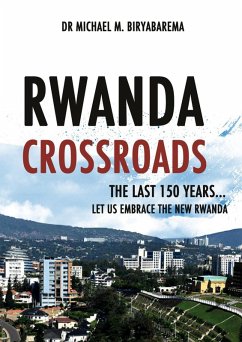 Rwanda Cross Roads, The Last 150 Years, Let us Embrace the New Rwanda (eBook, ePUB) - Biryabarema, Michael M.
