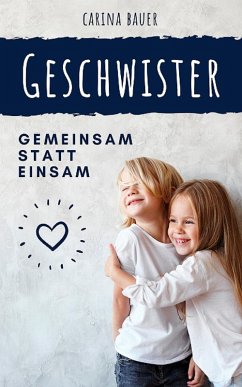 GESCHWISTER - Gemeinsam statt einsam (eBook, ePUB) - Bauer, Carina