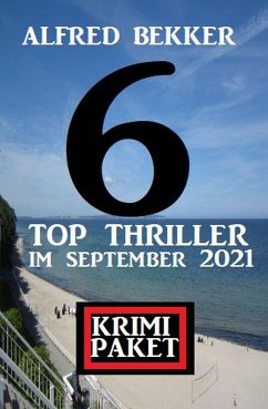 Krimi Paket 6 Top Thriller im September 2021 (eBook, ePUB) - Bekker, Alfred