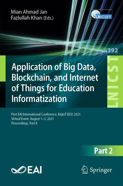 Application of Big Data, Blockchain, and Internet of Things for Education Informatization (eBook, PDF) Application of Big Data, Blockchain, and Internet of Things for Education Informatization (eBook, PDF)