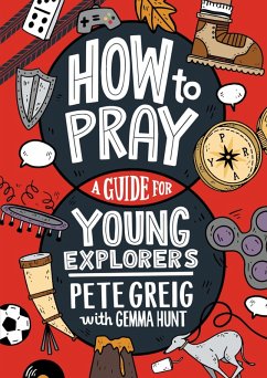 How to Pray: A Guide for Young Explorers (eBook, ePUB) - Greig, Pete; Hunt, Gemma