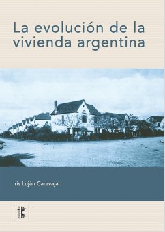 La evolución de la vivienda argentina (eBook, PDF) - Caravajal, Iris Lujan