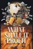 What Shall It Profit? (eBook, ePUB)