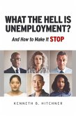 What The Hell Is Unemployment? (eBook, ePUB) What The Hell Is Unemployment? (eBook, ePUB)