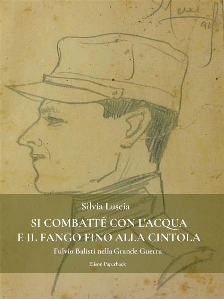 Si combatté con l'acqua e il fango fino alla cintola (eBook, ePUB) Si combatté con l'acqua e il fango fino alla cintola (eBook, ePUB)