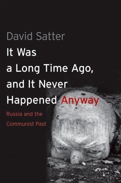 It Was a Long Time Ago, and It Never Happened Anyway (eBook, PDF) - Satter, David