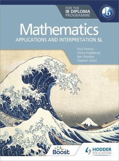 Mathematics for the IB Diploma: Applications and interpretation SL (eBook, ePUB) - Fannon, Paul; Kadelburg, Vesna; Woolley, Ben; Ward, Stephen; Jones, Huw