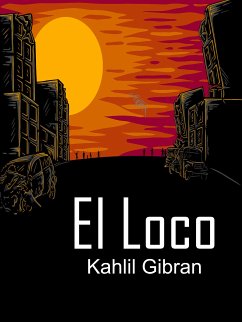 El Loco (eBook, ePUB) - Gibran, Khalil
