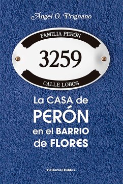 La casa de Perón en el barrio de Flores (eBook, ePUB) - Prignano, Ángel O.