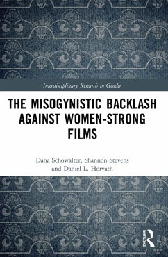 The Misogynistic Backlash Against Women-Strong Films (eBook, PDF) - Schowalter, Dana; Stevens, Shannon; Horvath, Daniel L.