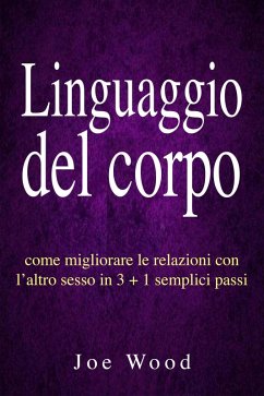 Cover Linguaggio del corpo: come migliorare le relazioni con l'altro sesso in 3 + 1 semplici passi (eBook, ePUB)