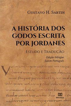 A História dos Godos escrita por Jordanes (eBook, ePUB) - Sartin, Gustavo H.