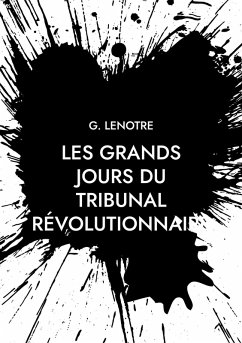 Les grands jours du tribunal révolutionnaire (eBook, ePUB) - Lenotre, G.