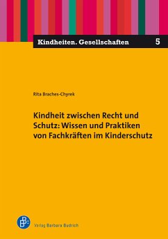 Kindheit zwischen Recht und Schutz: Wissen und Praktiken von Fachkräften im Kinderschutz (eBook, PDF) - Braches-Chyrek, Rita