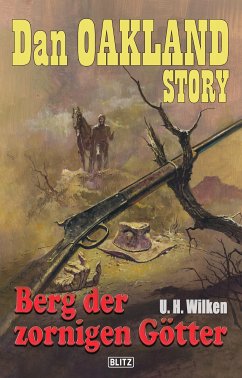 Dan Oakland Story 11: Berg der zornigen Götter (eBook, ePUB) - Wilken, U.H.