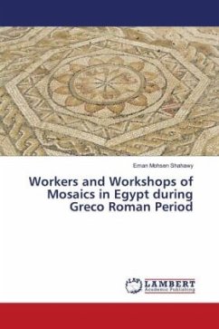 Workers and Workshops of Mosaics in Egypt during Greco Roman Period - Shahawy, Eman Mohsen