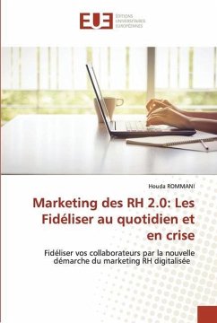 Marketing des RH 2.0: Les Fidéliser au quotidien et en crise - ROMMANI, Houda