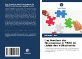 Das Problem der Einwanderer in TRNC im Lichte des Völkerrechts Das Problem der Einwanderer in TRNC im Lichte des Völkerrechts