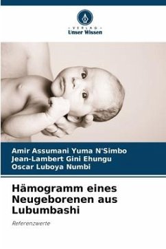 Hämogramm eines Neugeborenen aus Lubumbashi - Assumani Yuma N'Simbo, Amir;Gini Ehungu, Jean-Lambert;Luboya Numbi, Oscar