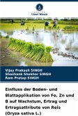 Einfluss der Boden- und Blattapplikation von Fe, Zn und B auf Wachstum, Ertrag und Ertragsattribute von Reis (Oryza sativa L.)