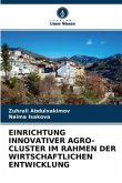 Einrichtung Innovativer Agro-Cluster Im Rahmen Der Wirtschaftlichen Entwicklung