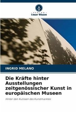 Die Kräfte hinter Ausstellungen zeitgenössischer Kunst in europäischen Museen - Melano, Ingrid