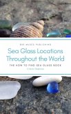 Sea Glass Locations Throughout the World: The How to Find Sea Glass Book (eBook, ePUB) Sea Glass Locations Throughout the World: The How to Find Sea Glass Book (eBook, ePUB)