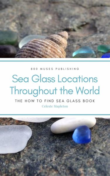 Sea Glass Locations Throughout the World: The How to Find Sea Glass Book (eBook, ePUB)
