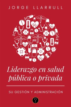 Liderazgo en salud pública o privada (eBook, ePUB) - Llarrull, Jorge