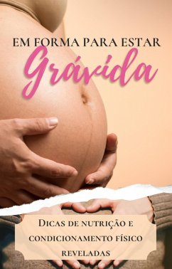 Em Forma Para Estar Grávida: dicas de nutrição e condicionamento físico reveladas (eBook, ePUB) - Viáveis, Negócios