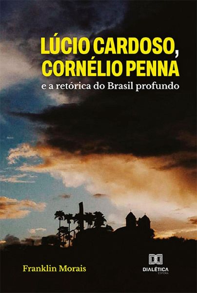 Lúcio Cardoso, Cornélio Penna e a retórica do Brasil profundo (eBook, ePUB)