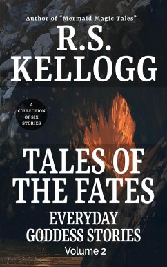 Tales of the Fates: Everyday Goddess Stories, Volume 2 (eBook, ePUB) - Kellogg, R. S.