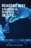 Reasons Why Structure is Beneficial in Life (eBook, ePUB) Reasons Why Structure is Beneficial in Life (eBook, ePUB)