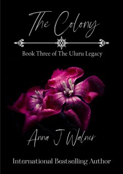 The Colony: Book Three of The Uluru Legacy (eBook, ePUB) - Walner, Anna J