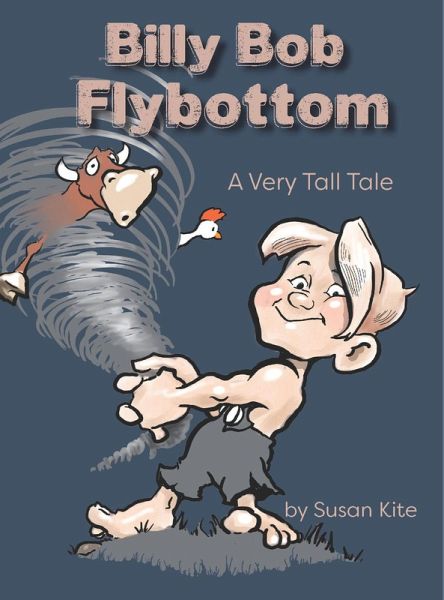 Billy Bob Flybottom: A Very Tall Tale (eBook, ePUB) Billy Bob Flybottom: A Very Tall Tale (eBook, ePUB)