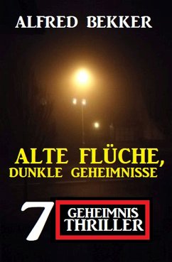 Alte Flüche, dunkle Geheimnisse: 7 Geheimnis Thriller (eBook, ePUB) - Bekker, Alfred