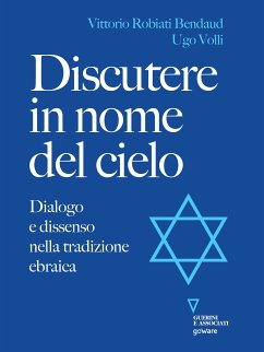 Discutere in nome del cielo. Dialogo e dissenso nella tradizione ebraica (eBook, ePUB) - Robiati Bendaud, Vittorio; Volli, Ugo