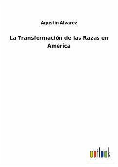 La Transformación de las Razas en América - Alvarez, Agustin