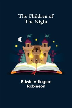 The Children of the Night - Arlington Robinson, Edwin