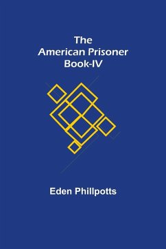 The American Prisoner Book-IV - Phillpotts, Eden